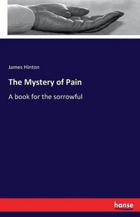 Cover image for The Mystery of Pain: A book for the sorrowful