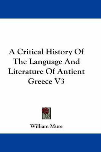 Cover image for A Critical History of the Language and Literature of Antient Greece V3