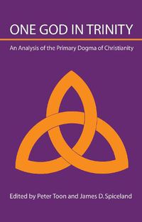 Cover image for One God in Trinity: An Analysis of the Primary Dogma of Christianity