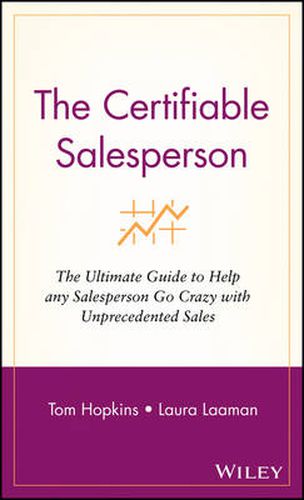 The Certifiable Salesperson: The Ultimate Guide to Help Any Salesperson Go Crazy with Unprecedented Sales