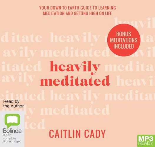 Heavily Meditated: Your down-to-earth guide to learning meditation and getting high on life