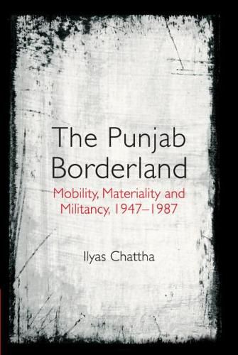 Cover image for The Punjab Borderland: Mobility, Materiality and Militancy, 1947-1987