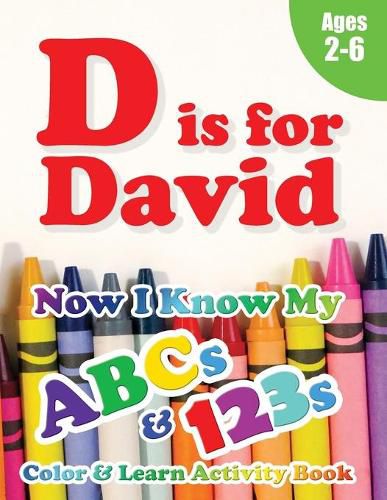 Cover image for D is for David: Now I Know My ABCs and 123s Coloring & Activity Book with Writing and Spelling Exercises (Age 2-6) 128 Pages