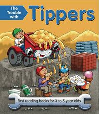 Cover image for The Trouble with Tippers: First Reading Books for 3 to 5 Year Olds