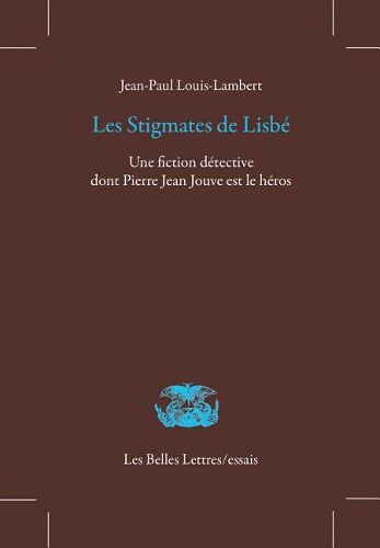 Les Stigmates de Lisbe: Une Fiction Detective Dont Pierre Jean Jouve Est Le Heros