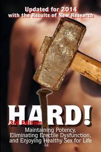 Cover image for Hard!: Maintaining Potency, Eliminating Erectile Dysfunction, and Enjoying Healthy Sex for Life