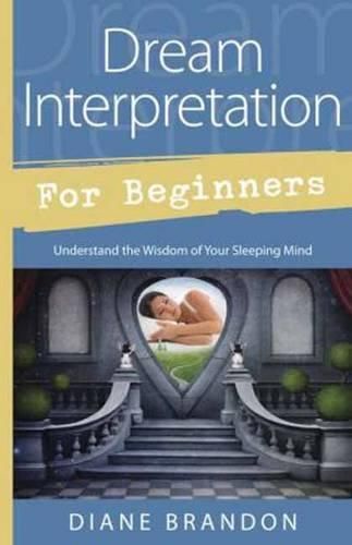 Cover image for Dream Interpretation for Beginners: Understand the Wisdom of Your Sleeping Mind