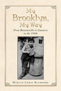 Cover image for My Brooklyn, My Way: From Brownsville to Canarsie in the 1950S