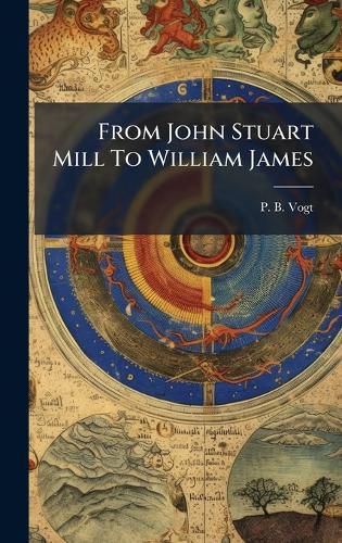 Cover image for From John Stuart Mill To William James