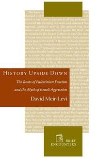 Cover image for History Upside Down: The Roots of Palestinian Fascism and the Myth of Israeli Aggression