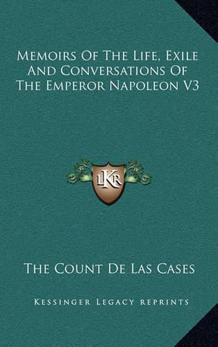 Cover image for Memoirs of the Life, Exile and Conversations of the Emperor Napoleon V3