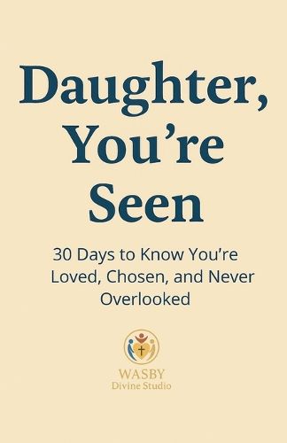 Cover image for Daughter, You're Seen 30 Days to Know You're Loved, Chosen, and Never Overlooked