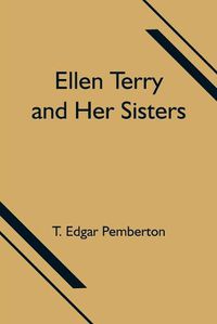 Cover image for Ellen Terry and Her Sisters