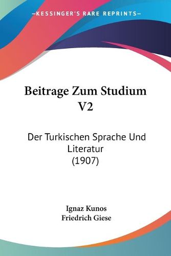 Cover image for Beitrage Zum Studium V2: Der Turkischen Sprache Und Literatur (1907)