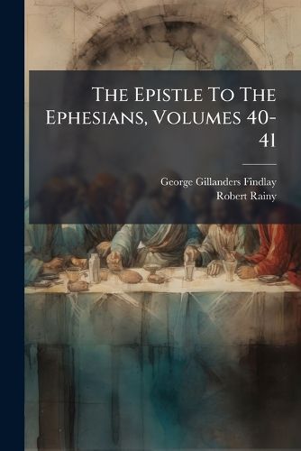 Cover image for The Epistle To The Ephesians, Volumes 40-41...