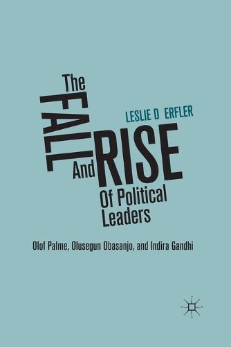 Cover image for The Fall and Rise of Political Leaders: Olof Palme, Olusegun Obasanjo, and Indira Gandhi