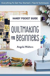 Cover image for Handy Pocket Guide: Quiltmaking for Beginners: Everything to Get You Started; Tips & Techniques