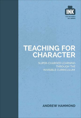 Cover image for Teaching for Character: Super-charged learning through 'The Invisible Curriculum