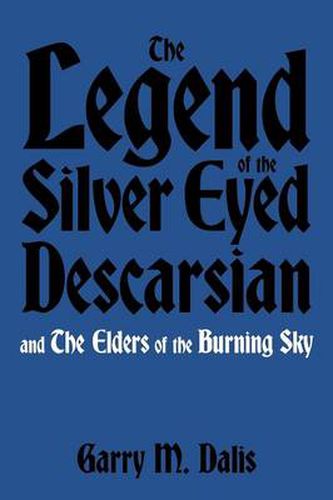 Cover image for The Legend of the Silver Eyed Descarsian: And the Elders of the Burning Sky