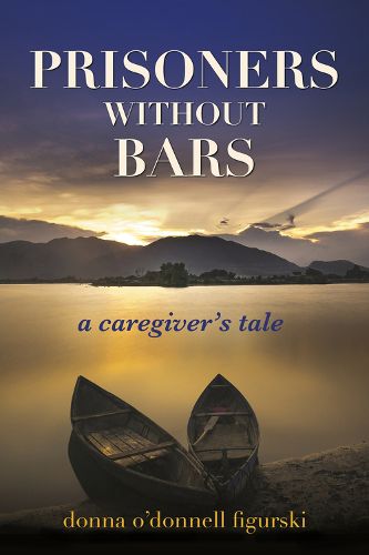 Cover image for Prisoners Without Bars: A Caregiver's Tale