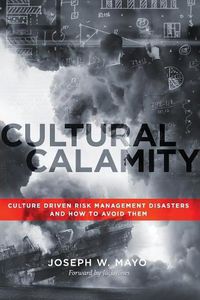 Cover image for Cultural Calamity: Culture Driven Risk Management Disasters and How to Avoid Them