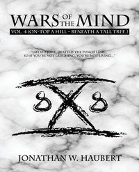 Cover image for Wars of the Mind Vol.4: (On-Top a Hill - Beneath a Tall Tree.)