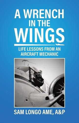 Cover image for A Wrench in the Wings: Life Lessons from an Aircraft Mechanic