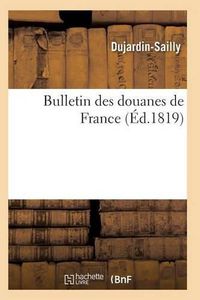 Cover image for Bulletin Des Douanes de France