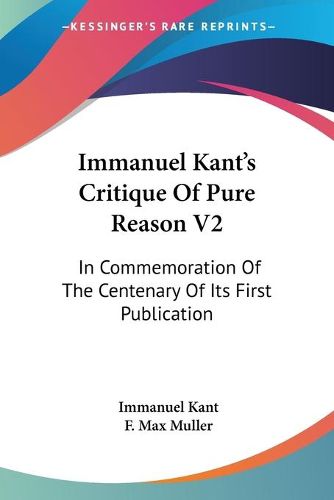 Cover image for Immanuel Kant's Critique of Pure Reason V2: In Commemoration of the Centenary of Its First Publication