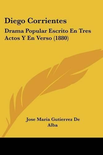 Cover image for Diego Corrientes: Drama Popular Escrito En Tres Actos y En Verso (1880)