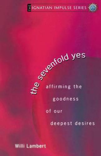 Cover image for The Sevenfold Yes: Affirming the Goodness of Our Deepest Desires