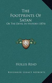 Cover image for The Footprints of Satan: Or the Devil in History (1874)