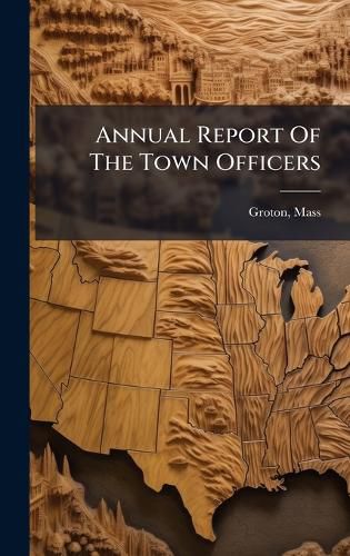 Cover image for Annual Report Of The Town Officers