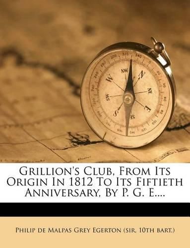 Cover image for Grillion's Club, from Its Origin in 1812 to Its Fiftieth Anniversary, by P. G. E....