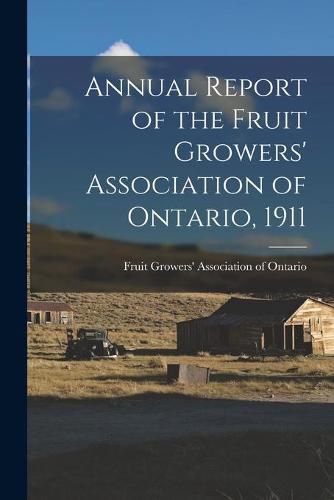 Cover image for Annual Report of the Fruit Growers' Association of Ontario, 1911