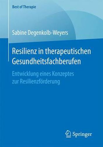 Cover image for Resilienz in Therapeutischen Gesundheitsfachberufen: Entwicklung Eines Konzeptes Zur Resilienzfoerderung