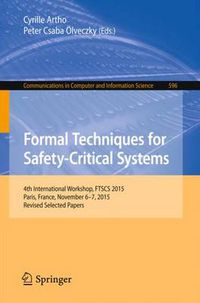 Cover image for Formal Techniques for Safety-Critical Systems: 4th International Workshop, FTSCS 2015, Paris, France, November 6-7, 2015. Revised Selected Papers