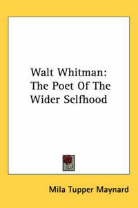 Cover image for Walt Whitman: The Poet of the Wider Selfhood