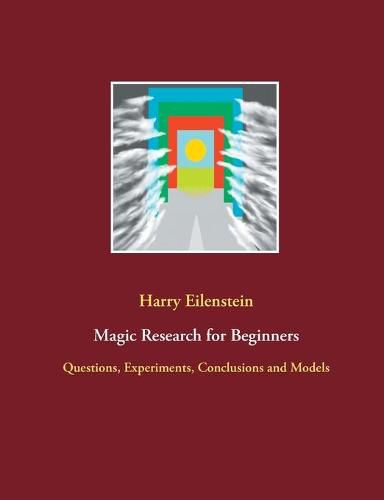 Magic Research for Beginners: Questions, Experiments, Conclusions and Models