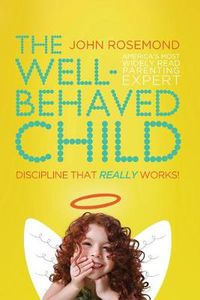 Cover image for The Well-Behaved Child: Discipline That Really Works!