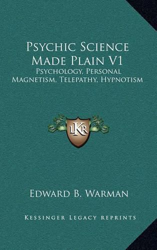 Cover image for Psychic Science Made Plain V1: Psychology, Personal Magnetism, Telepathy, Hypnotism