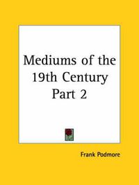 Cover image for Mediums of the 19th Century Vol. 2 (1902)