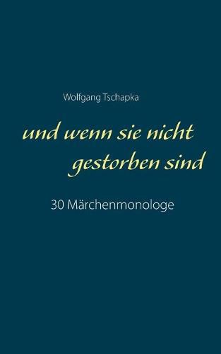 Cover image for Und wenn sie nicht gestorben sind: 30 Marchenmonologe