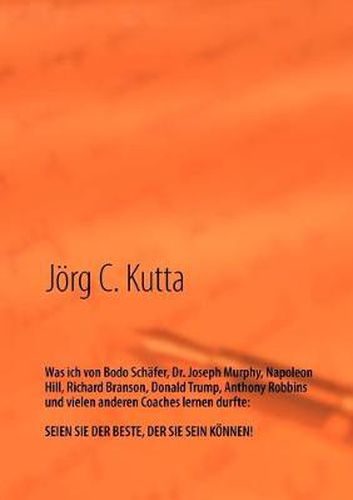 Cover image for Was ich von Bodo Schafer, Dr. Joseph Murphy, Napoleon Hill, Richard Branson, Donald Trump, Anthony Robbins und vielen anderen Coaches lernen durfte: Seien Sie der Beste, der Sie sein koennen!