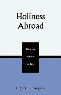 Cover image for Holiness Abroad: Nazarene Missions in Asia