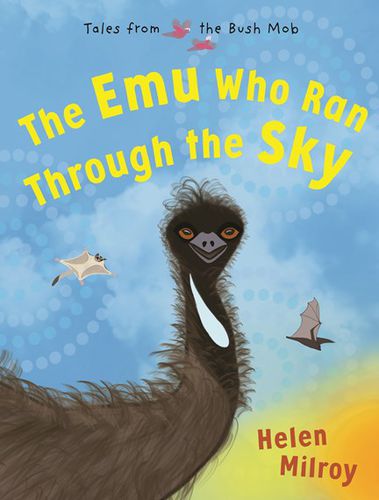The Emu Who Ran Through the Sky (Tales from the Bush Mob, Book 2)