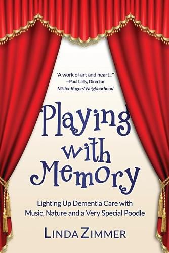 Cover image for Playing with Memory: Lighting Up Dementia Care with Music, Art and a Very Special Poodle