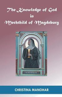 Cover image for The Knowledge of God in Mechthild of Magdeburg