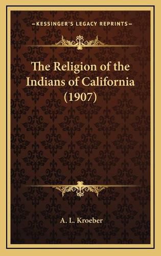 Cover image for The Religion of the Indians of California (1907)