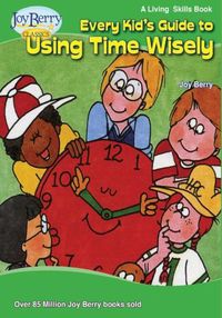 Cover image for Every Kid's Guide to Using Time Wisely